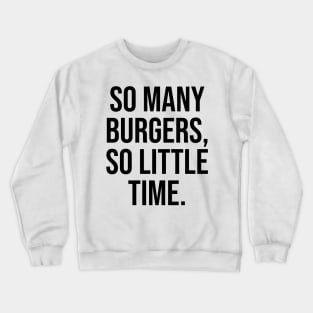 So many burgers So little time Foodie Lovers Crewneck Sweatshirt